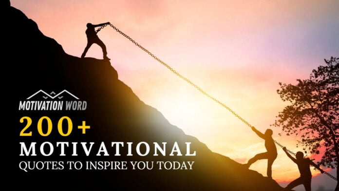 200+ Motivational Quotes to Inspire You Today