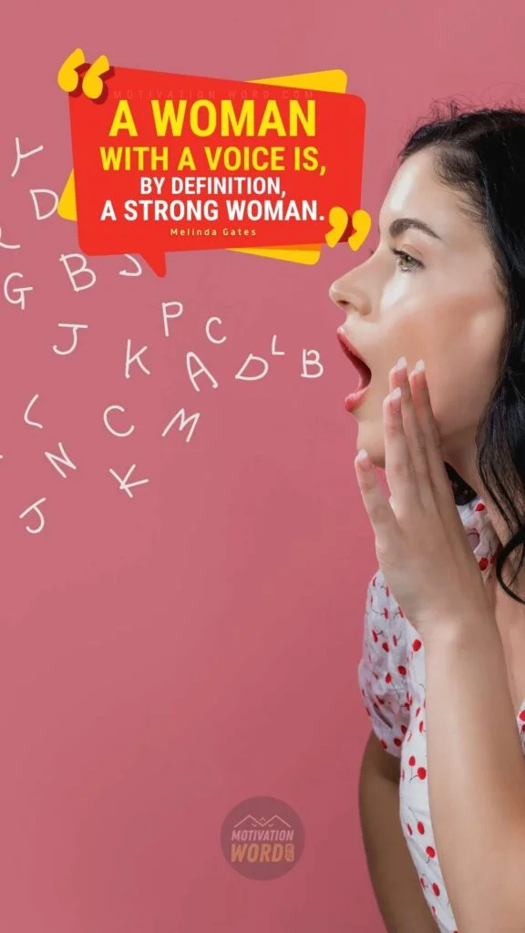200+ Motivational Quotes to Inspire You Today 20 A woman with a voice is, by definition, a strong woman.Melinda Gates