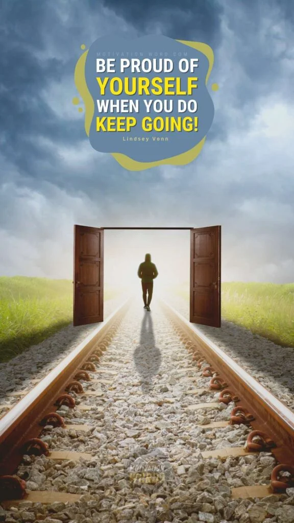 200+ Motivational Quotes to Inspire You Today 62 Be proud of yourself when you do keep going!. MOTIVATIONAL QUOTES TO KEEP GOING