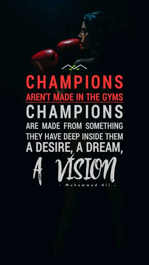 200+ Motivational Quotes to Inspire You Today 18 Champions aren't made in the gyms. Champions are made from something they have deep inside them-a desire, a dream, a vision.