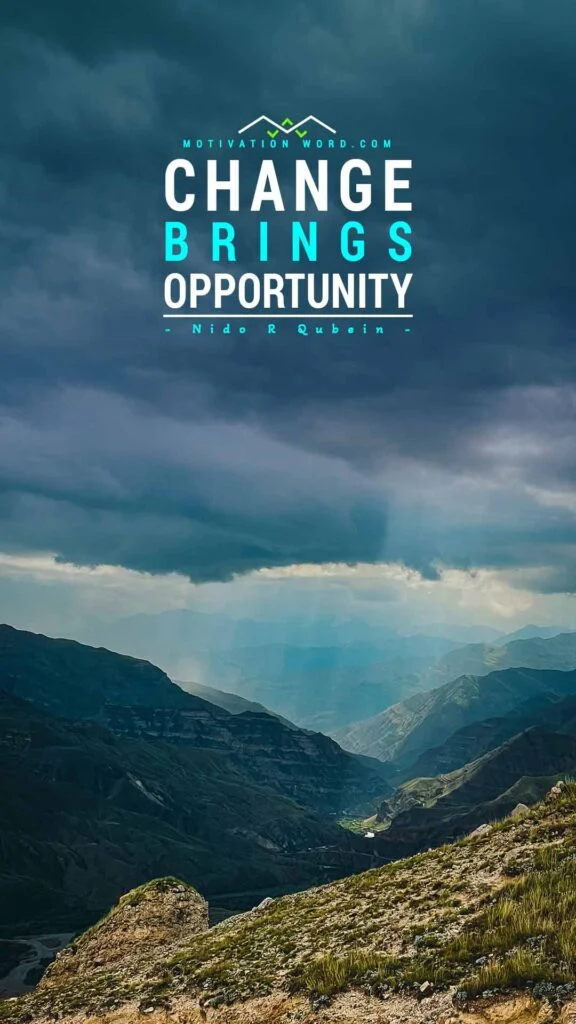 200+ Motivational Quotes to Inspire You Today 44 Change brings opportunity. SHORT MOTIVATIONAL QUOTES
