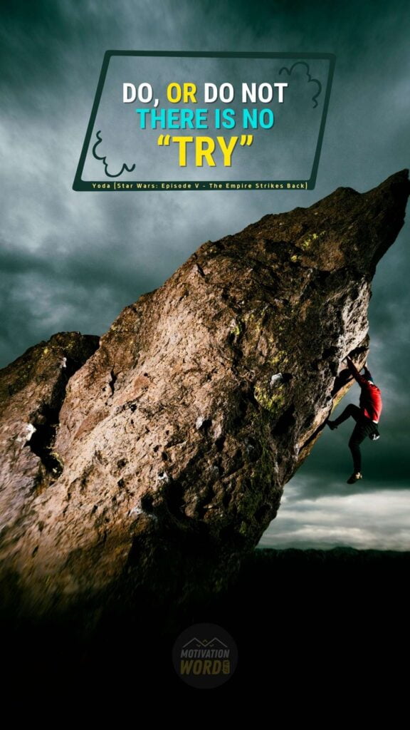 Do, or do not. There is no “try”. motivational quotes from movies