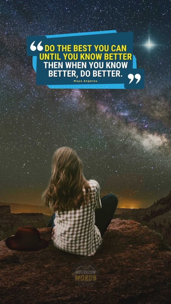 57+ Motivational Quotes For Women That Will Inspire You To Take On The World | MOTIVATIONAL IMAGES 21 Do the best you can until you know better. Then when you know better, do better. Motivational Quotes By Maya Angelou