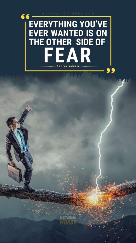 Everything you’ve ever wanted is on the other side of fear. best motivational quotes