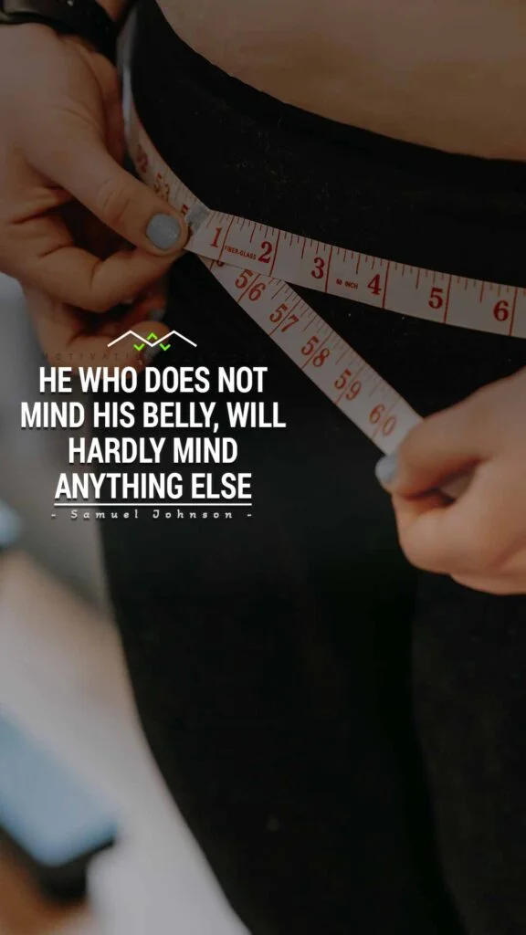 200+ Motivational Quotes to Inspire You Today 15 He who does not mind his belly, will hardly mind anything else. MOTIVATIONAL QUOTES FOR WOMEN