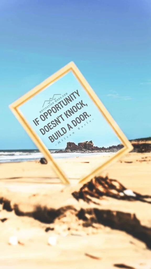 200+ Motivational Quotes to Inspire You Today 11 If opportunity doesn't knock, build a door. POWERFUL MOTIVATIONAL QUOTES