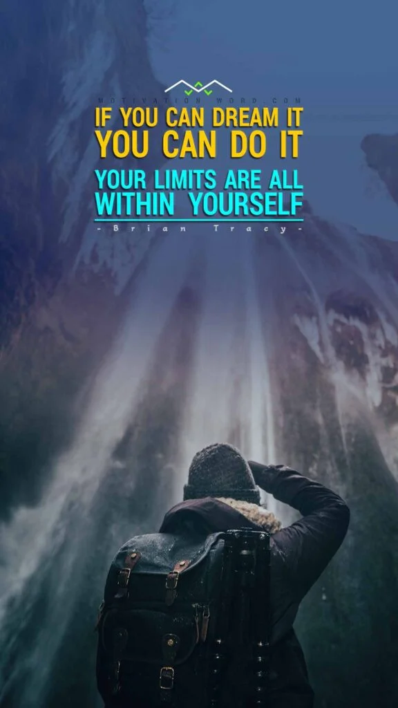 200+ Motivational Quotes to Inspire You Today 37 If you can dream it, you can do it. POWERFUL MOTIVATIONAL QUOTES