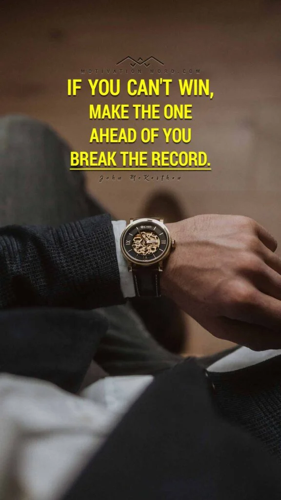 Motivational Quotes For Winners. If you can't win, make the one ahead of you break the record.