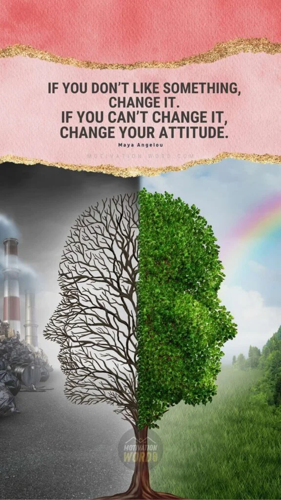 35+ Most Inspirational Maya Angelou Quotes To Lift Your Spirits 29 If you don’t like something, change it. If you can’t change it, change your attitude. Best motivational quotes ever