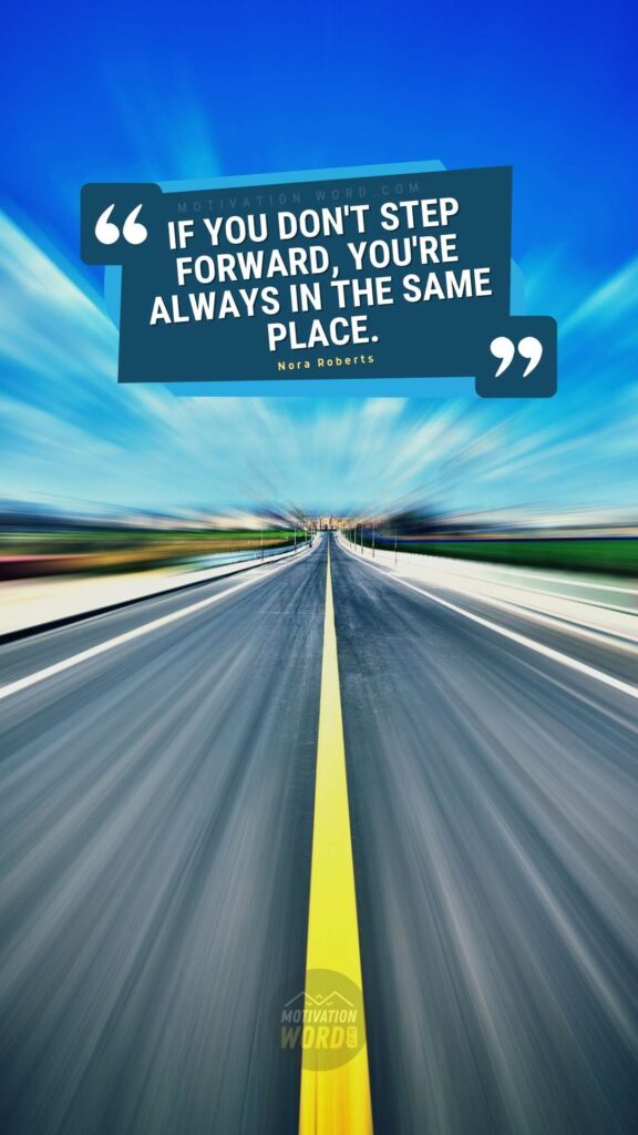 If you don't step forward, you're always in the same place. motivational quotes for student