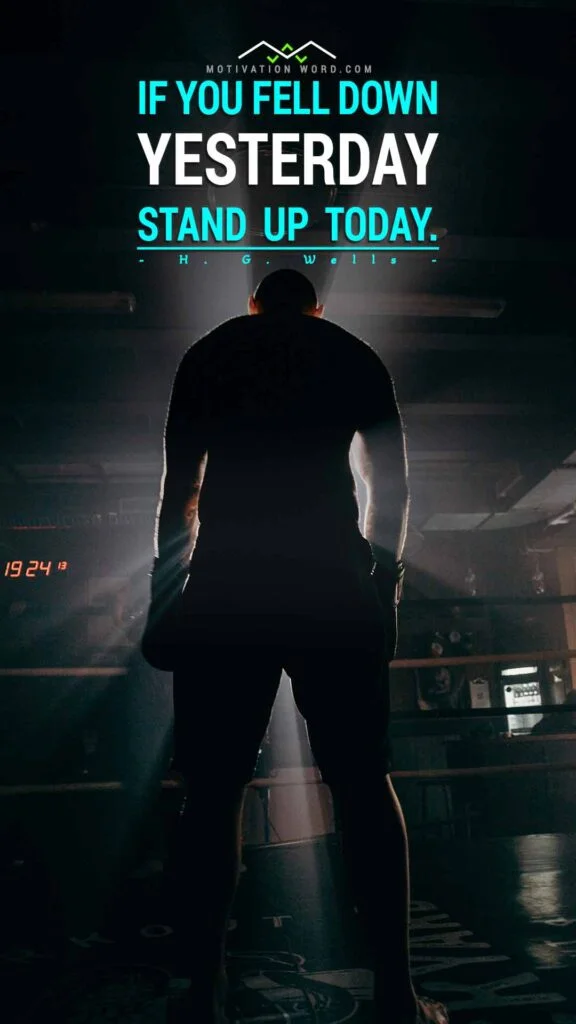 200+ Motivational Quotes to Inspire You Today 23 If you fell down yesterday, stand up today. MOTIVATIONAL QUOTES FOR MEN