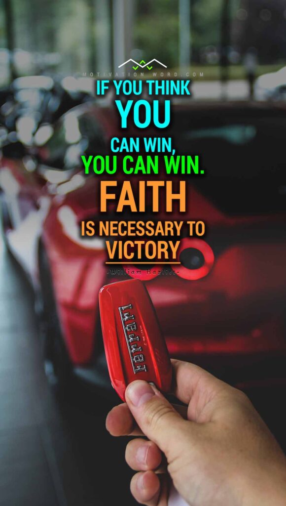 Motivational Quotes For Winners. If you think you can win, you can win. Faith is necessary to victory.