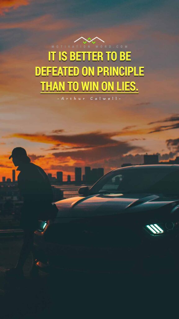 Motivational Quotes For Winners. It is better to be defeated on principle than to win on lies.