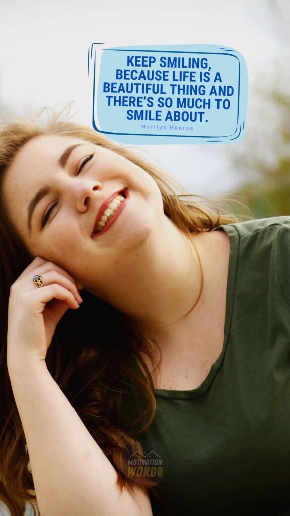 Keep smiling, because life is a beautiful thing and there’s so much to smile about. Best motivational quotes for happy life