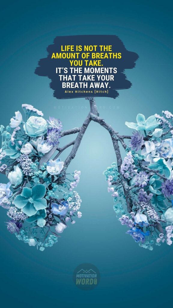 Life is not the amount of breaths you take. It’s the moments that take your breath away. Best motivational quotes from movies