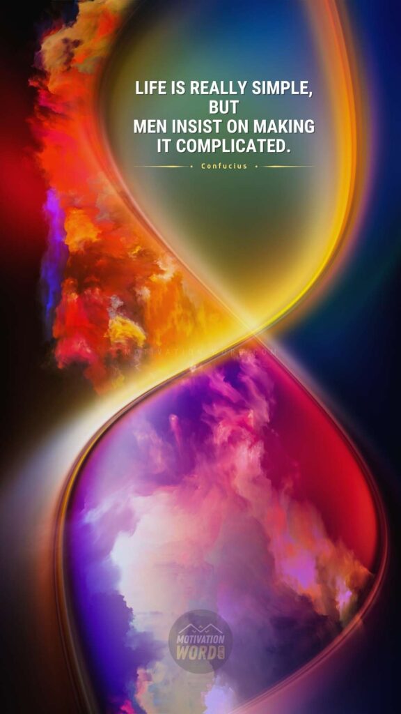 Life is really simple, but men insist on making it complicated. Best motivational quotes for success in life