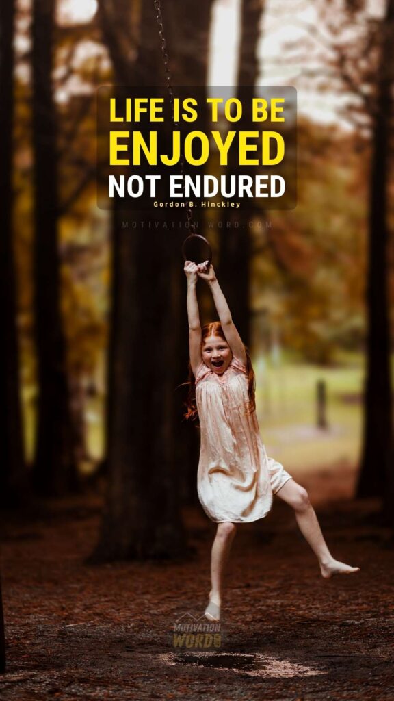 77+ Life-Changing Motivational Quotes About Life That Will Inspire You To Keep Going 12 Life is to be enjoyed, not endured. Motivational Quotes About Life