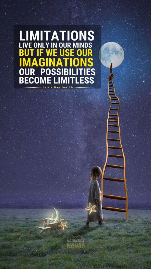 200+ Motivational Quotes to Inspire You Today 52 Limitations live only in our minds. But if we use our imaginations, our possibilities become limitless. MOTIVATIONAL QUOTES FOR STUDENTS