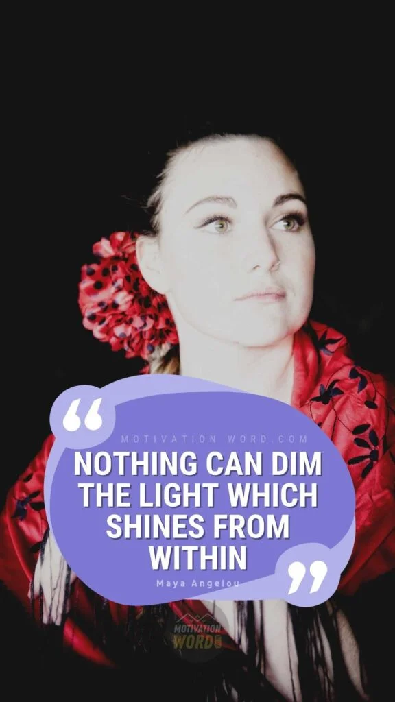 35+ Most Inspirational Maya Angelou Quotes To Lift Your Spirits 9 Nothing can dim the light which shines from within. Maya Angelou Quotes