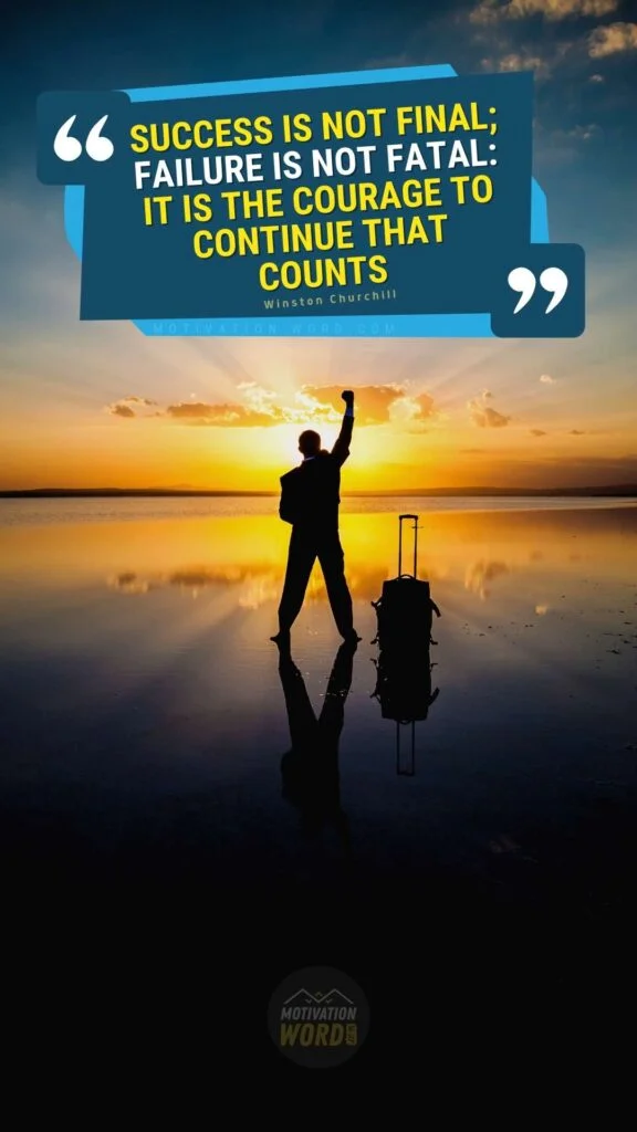 200+ Motivational Quotes to Inspire You Today 13 Success is not final; failure is not fatal_ It is the courage to continue that counts. powerful motivational quotes