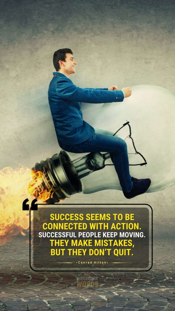60+ MOTIVATIONAL QUOTES FOR SUCCESS 12 Success seems to be connected with action. Successful people keep moving. They make mistakes, but they don’t quit. best motivational quotes for success. motivationword.com