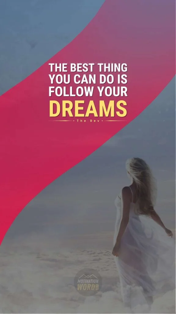 200+ Motivational Quotes to Inspire You Today 1 The best thing you can do is follow your dreams Motivational quotes