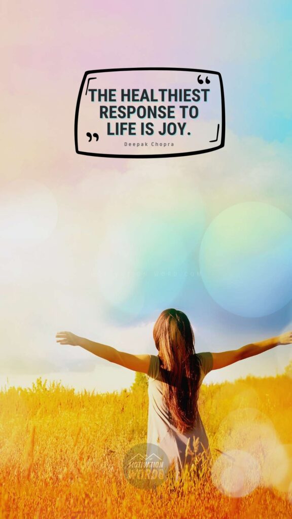 The healthiest response to life is joy. Best motivational quotes for happy life