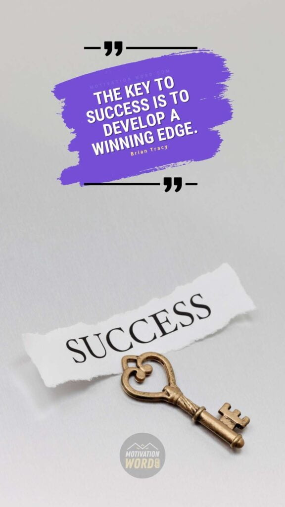 The key to success is to develop a winning edge. best quotes about success