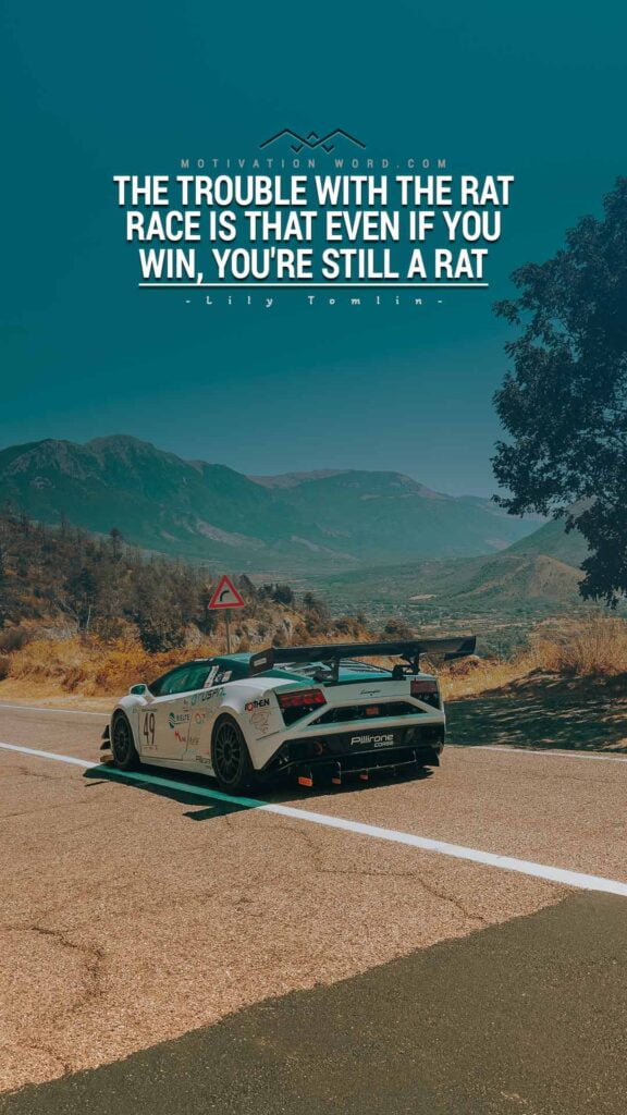 Motivational Quotes For Winners. The trouble with the rat race is that even if you win, you're still a rat.