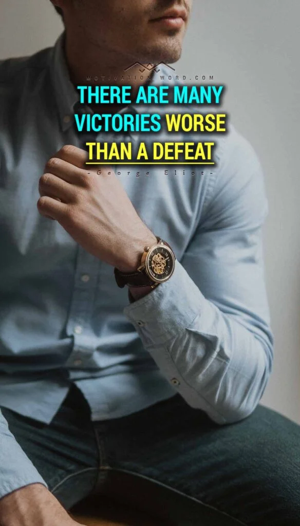 Motivational Quotes For Winners. There are many victories worse than a defeat.