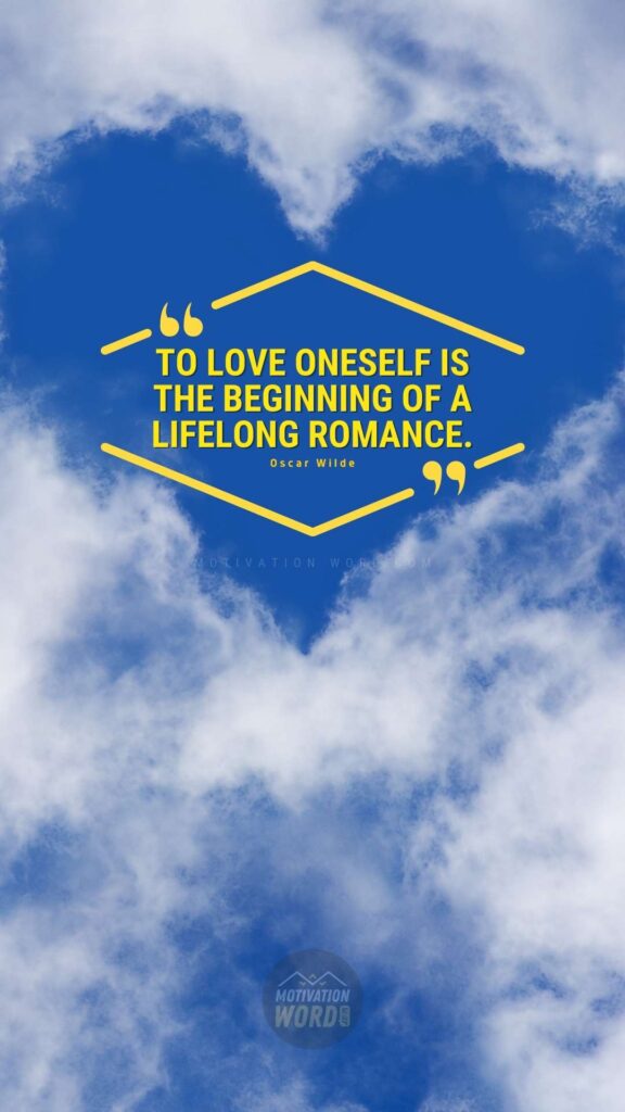 To love oneself is the beginning of a lifelong romance. inspirational captions for instagram