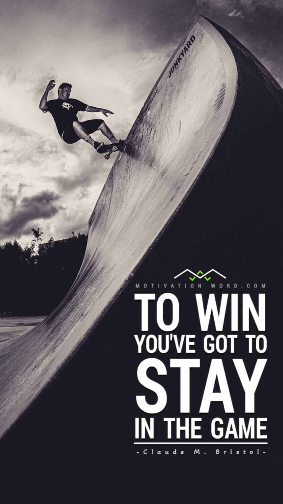 Motivational Quotes For Winners. To win you've got to stay in the game.