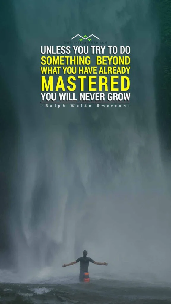 200+ Motivational Quotes to Inspire You Today 10 Unless you try to do something beyond what you have already mastered, you will never grow. Famous motivational quotes