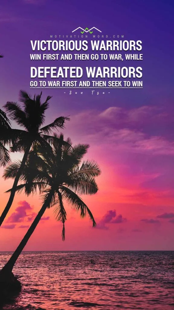 Motivational Quotes For Winners. Victorious warriors win first and then go to war, while defeated warriors go to war first and then seek to win.