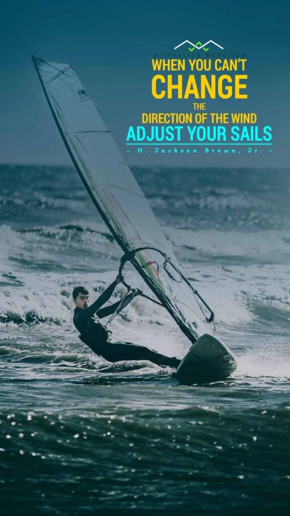 200+ Motivational Quotes to Inspire You Today 41 When you cant change the direction of the wind — adjust your sails Motivational quotes