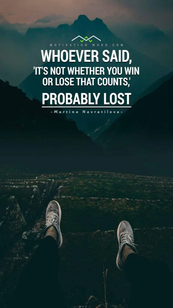 Motivational Quotes For Winners. Whoever said, 'It's not whether you win or lose that counts,' probably lost.