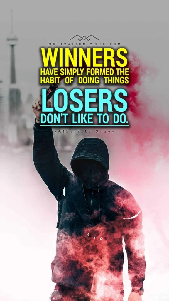 Motivational Quotes For Winners. Winners have simply formed the habit of doing things losers don't like to do.