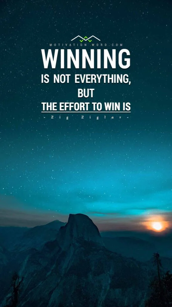 Motivational Quotes For Winners. Winning is not everything, but the effort to win is.