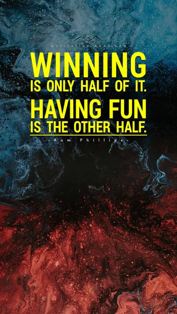 Motivational Quotes For Winners. Winning is only half of it. Having fun is the other half.