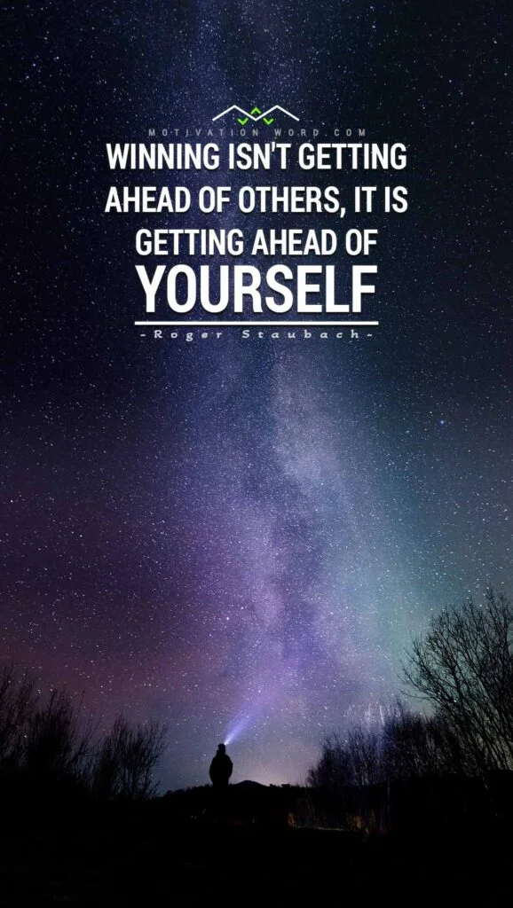 Motivational Quotes For Winners. Winning isn't getting ahead of others, it is getting ahead of yourself.