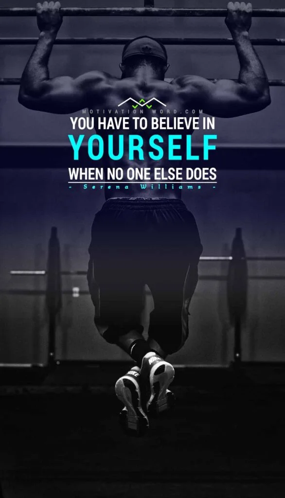 200+ Motivational Quotes to Inspire You Today 49 You have to believe in yourself when no one else does. SPORTS MOTIVATIONAL QUOTES