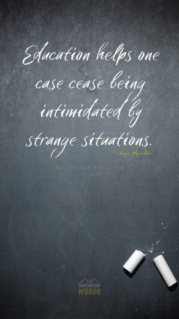 35+ Most Inspirational Maya Angelou Quotes To Lift Your Spirits 25 Education helps one case cease being intimidated by strange situations. Maya Angelou Quotes