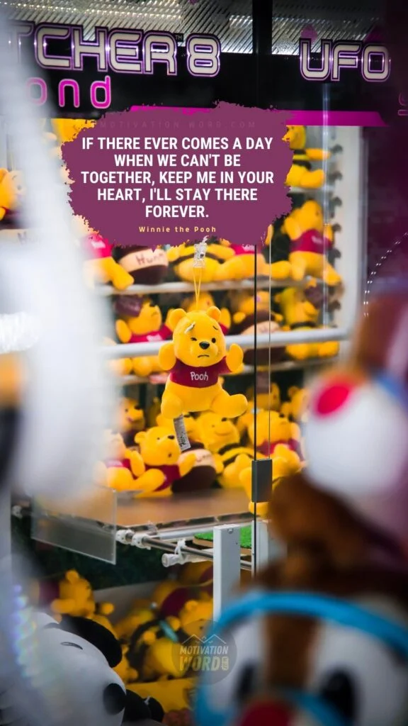 The Most Wonderful Winnie The Pooh Quotes To Brighten Your Day (With Images) 5 If there ever comes a day when we can't be together, keep me in your heart, I'll stay there forever. Winnie the Pooh Quotes