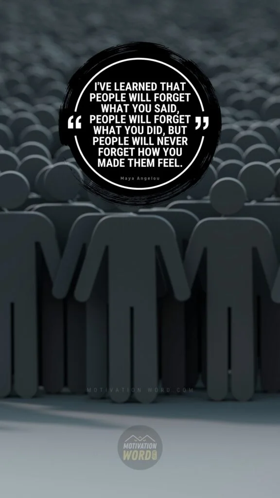 35+ Most Inspirational Maya Angelou Quotes To Lift Your Spirits 5 I've learned that people will forget what you said, people will forget what you did, but people will never forget how you made them feel. Maya Angelou Quotes
