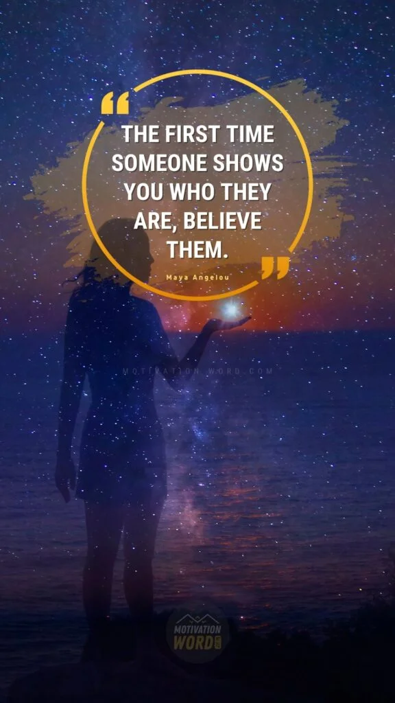 35+ Most Inspirational Maya Angelou Quotes To Lift Your Spirits 7 The first time someone shows you who they are, believe them. Maya Angelou Quotes